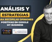 Análisis y estrategias para recabar opiniones positivas en Google My Business