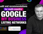 Audit, recommendations, and deployment of GMB listing networks (franchises, multi-brand, multi-country, etc.)